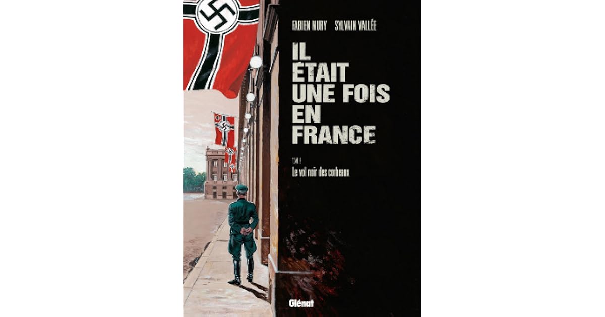 Il était Une Fois En France Fabien Nury Il était une fois en France, Tome 2 : Le vol noir des corbeaux by