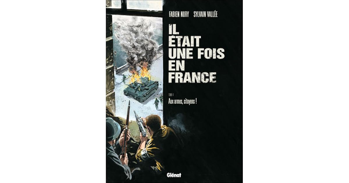Il était Une Fois En France Fabien Nury Il était une fois en France, Tome 4 : Aux armes, citoyens ! by Fabien Nury