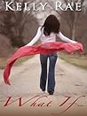 What If.. by Kelly Rae