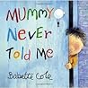 Mummy Never Told Me by Babette Cole