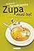 Zupa musi być: Opowieść dobrze przyprawiona