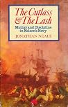 The cutlass and the lash: Mutiny and discipline in Nelson's navy The cutlass and the lash: Mutiny and discipline in Nelson's navy