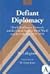 Defiant Diplomacy: Henrik Kauffmann, Denmark, and the United States in World War II and the Cold War, 1939-1958 (Studies in Modern European History)