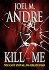 Kill 4 Me by Joel M. Andre