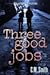 Three Good Jobs