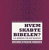Hvem skabte Bibelen? Da kirken fik sin kanon Hvem skabte Bibelen? Da kirken fik sin kanon