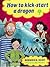 How To Kick-Start A Dragon (Oxford Reading Tree: Stages 1-9: Rhyme and Analogy: Story Rhymes)