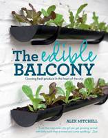 The Edible Balcony: Growing Fresh Produce in the Heart of the City (Paperback)