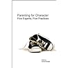 Parenting for Character: Five Experts, Five Practices