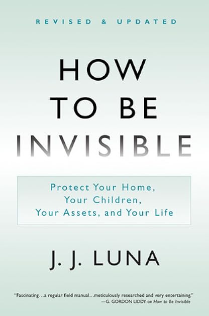 How to Be Invisible: The Essential Guide to Protecting Your Personal Privacy, Your Assets, and Your Life