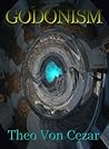 Godonism by Theo Von Cezar Godonism by Theo Von Cezar