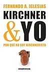 Kirchner y Yo by Fernando A. Iglesias