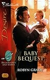 Baby Bequest by Robyn Grady Baby Bequest by Robyn Grady