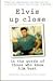 Elvis Up Close: In the Word...