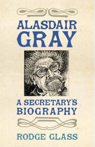 Alasdair Gray: A Secretary’s Biography (Hardcover)