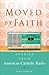 Moved By Faith: Stories From American Catholic Radio