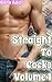 Straight to Cocks Volume 1 by Cora Adel
