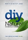 DIY Natural Household Cleaners: How To Make Your Own Cleaners Naturally. DIY Natural Household Cleaners: How To Make Your Own Cleaners Naturally.