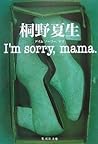 I'm sorry, mama.