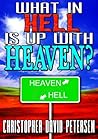 What in Hell is up with Heaven? by Christopher David Petersen