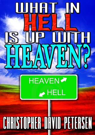 What in Hell is up with Heaven?: No rest for the wicked... (Kindle Edition)