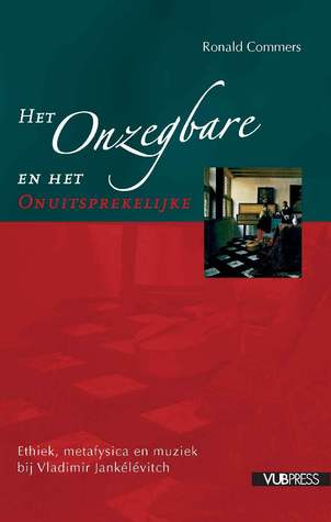 Het Onzegbare en het Onuitsprekelijke: Ethiek, metafysica en muziek bij Vladimir Jankélévitch