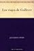Los viajes de Gulliver by Jonathan Swift Los viajes de Gulliver by Jonathan Swift