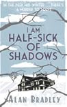 I Am Half-Sick Of Shadows by Alan Bradley