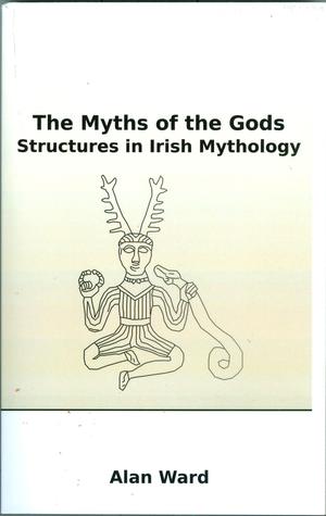 The Myths of the Gods: Structures in Irish Mythology (Paperback)