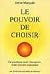 Le Pouvoir de Choisir by Annie Marquier Le Pouvoir de Choisir by Annie Marquier