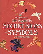 Element Encyclopedia of Secret Signs and Symbols: The Ultimate A-Z Guide from Alchemy to the Zodiac