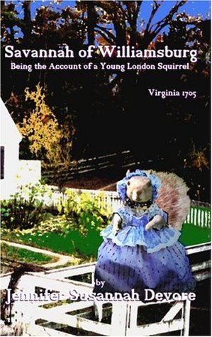 Savannah of Williamsburg: Being the Account of a Young London Squirrel, Virginia 1705 (Savannah Squirrel Series, #1)