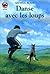 Danse avec les loups: - AVENTURE, SENIOR DES 11/12 ANS (Castor Poche (351))