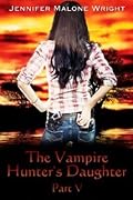 The Vampire Hunter's Daughter: Part V
