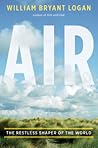 Air: The Restless Shaper of the World Air: The Restless Shaper of the World
