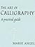 The Art of Calligraphy by Marie Angel