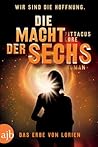 Die Macht der Sechs by Pittacus Lore