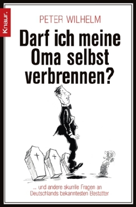Darf ich meine Oma selbst verbrennen?: ... und andere skurrile Fragen an Deutschlands bekanntesten Bestatter
