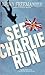 See Charlie Run (Charlie Mu...
