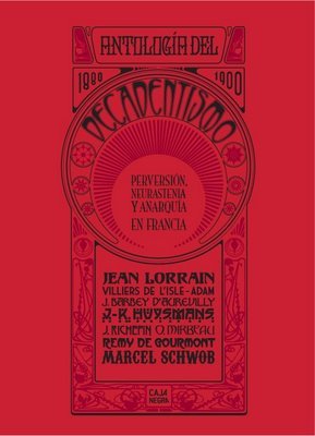 Antología del decadentismo : perversión, neurastenia y anarquía en Francia 1880-1900 (Paperback)