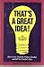 That's a great idea!: The new product handbook : how to get, evaluate, protect, develop and sell new product ideas