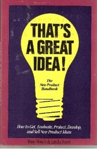 That's a great idea!: The new product handbook : how to get, evaluate, protect, develop and sell new product ideas (Paperback)