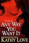 Any Way You Want It by Kathy Love