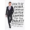How to Be Richer, Smarter, and Better-Looking Than Your Parents How to Be Richer, Smarter, and Better-Looking Than Your Parents