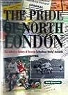 The Pride of North London: The Definitive History of Arsenal-Tottenham 'derby' Matches