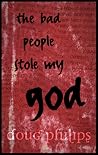 The Bad People Stole my God