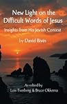 New Light on the Difficult Words of Jesus: Insights from His Jewish Context