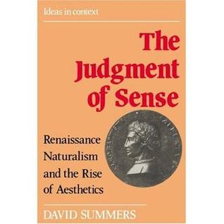 The Judgment of Sense: Renaissance Naturalism and the Rise of Aesthetics (Ideas in Context, Series Number 5)