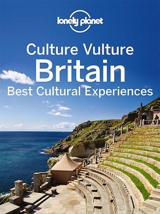 Culture Vulture Britain: Best Cultural Experiences (Lonely Planet Culture Vulture)