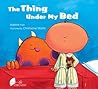 The Thing Under My Bed by Adeline Foo